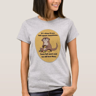 It's ok to fall apart sometimes. Tacos fall apart T-Shirt
