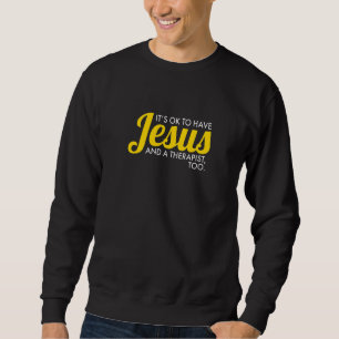 It's Ok To Have Jesus And A Therapist Too Christi Sweatshirt