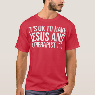 It's Ok To Have Jesus And A Therapist Too Christia T-Shirt