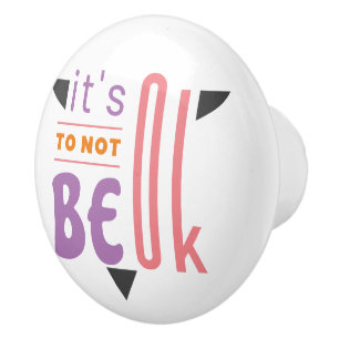 It's ok to not be ok ceramic knob