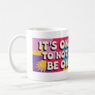 It's OK to Not be ok Coffee Mug