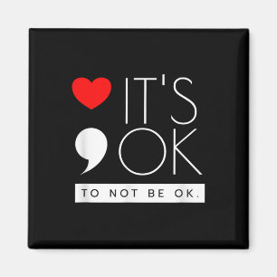 Its Ok To Not Be Ok - Mental Health Awareness  Magnet