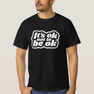 It's ok to not be ok T-Shirt