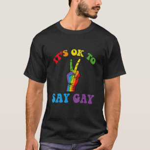 It's Ok To Say Gay Flag Lgbt Pride Peace Sign Prou T-Shirt