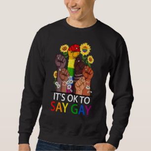 Its Ok To Say Gay Hand Sunflower Lesbian Bisexual  Sweatshirt