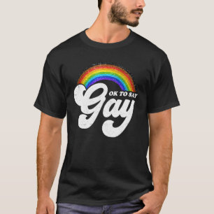 Its Ok To Say Gay Rainbow Its Ok To Say Gay Lgbt T-Shirt