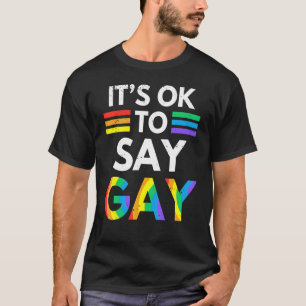Its Ok To Say Gay Rainbow Lgbt Flag Gay Pride T-Shirt
