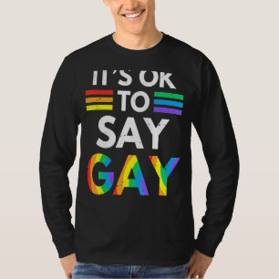 Its Ok To Say Gay Rainbow Lgbt Flag Gay Pride T-Shirt