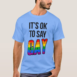It's ok to say gay T-Shirt