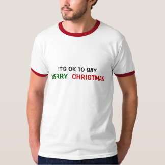 IT'S OK TO SAY MERRY CHRISTMAS T-Shirt