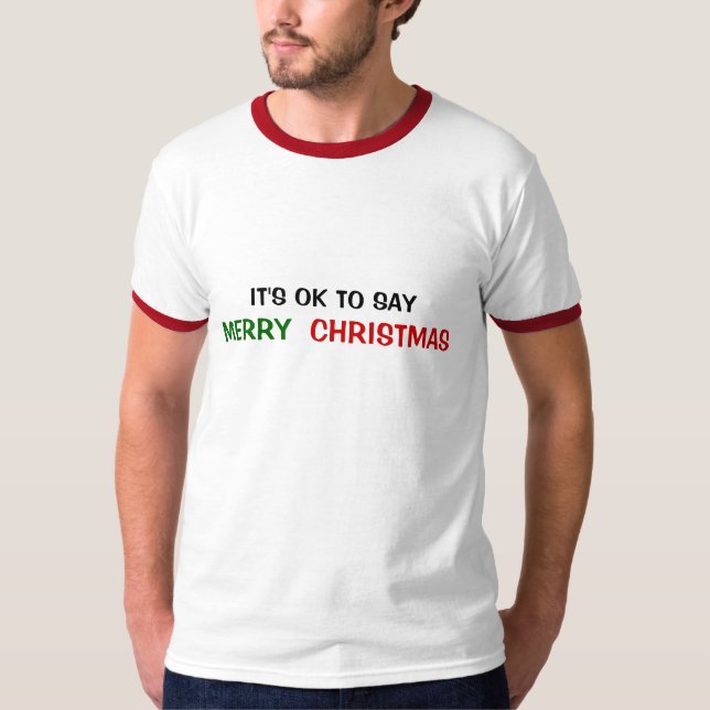 IT'S OK TO SAY MERRY CHRISTMAS T-Shirt
