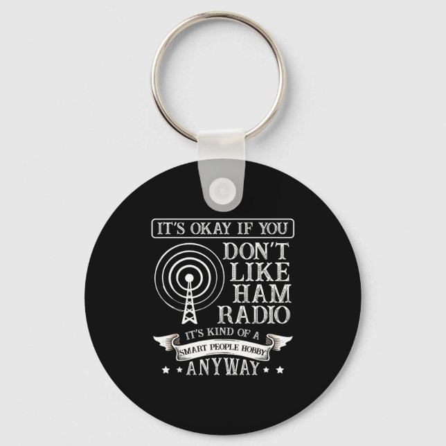 It's Ok When You Don't Like Ham Radio For A Radio  Key Ring (Front)