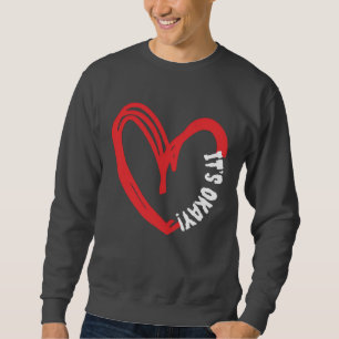 its okay Aesthetic Heart , beautiful mind peace Sweatshirt