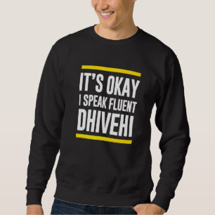 Its Okay I Speak Fluent Dhivehi Maldivian National Sweatshirt