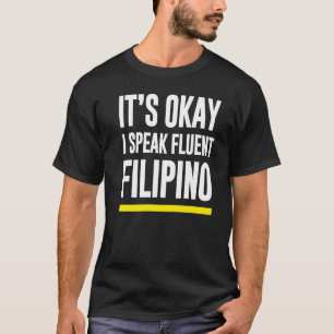 Its Okay I Speak Fluent Filipino Philippines Natio T-Shirt