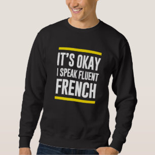 Its Okay I Speak Fluent French Ivorian Nationality Sweatshirt