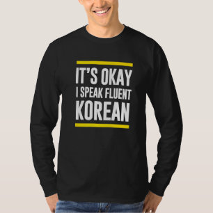 Its Okay I Speak Fluent Korean South Korea Nationa T-Shirt