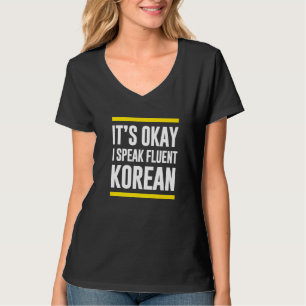 Its Okay I Speak Fluent Korean South Korea Nationa T-Shirt