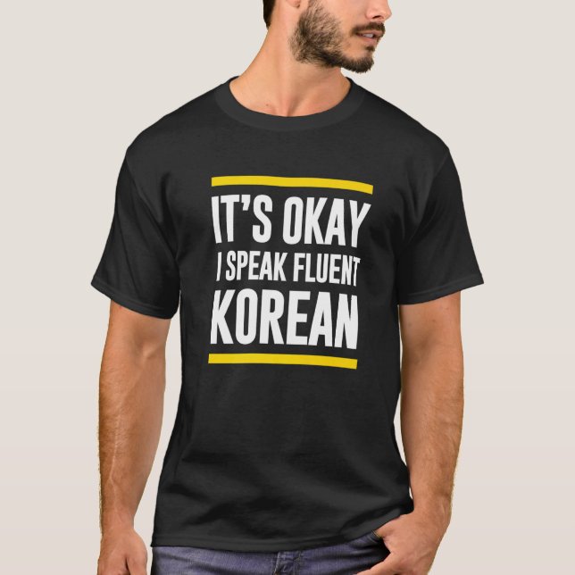 Its Okay I Speak Fluent Korean South Korea Nationa T-Shirt (Front)