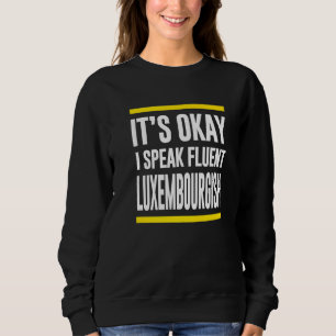 Its Okay I Speak Fluent Luxembourgish Luxembourger Sweatshirt