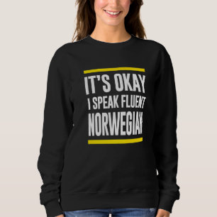 Its Okay I Speak Fluent Norwegian Norway Nationali Sweatshirt