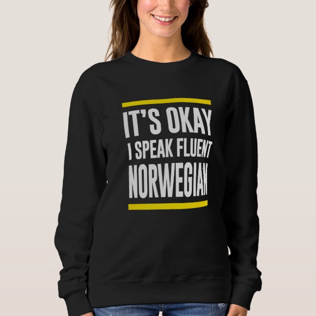 Its Okay I Speak Fluent Norwegian Norway Nationali Sweatshirt (Front)