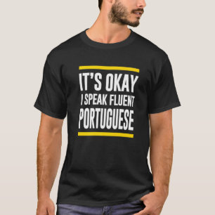 Its Okay I Speak Fluent Portuguese Portugal Nation T-Shirt