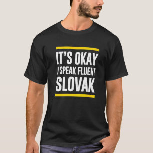 Its Okay I Speak Fluent Slovak Slovakia Nationalit T-Shirt