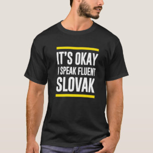 Its Okay I Speak Fluent Slovak Slovakia Nationalit T-Shirt