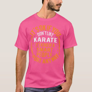 It'S Okay If Don'T Like Karate Funny Karate T-Shirt