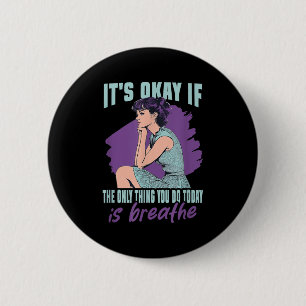 It's Okay If The Only Thing You Do Today Is Breath 6 Cm Round Badge