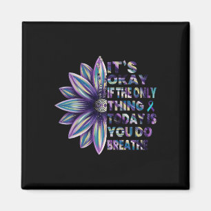 It's Okay If The Only Thing You Do Today Is Breath Magnet