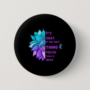 Its Okay If The Only Thing You Do Today Is Breathe 6 Cm Round Badge