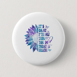 Its Okay If The Only Thing You Do Today Is Breathe 6 Cm Round Badge