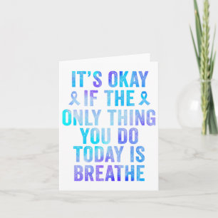 Its Okay If The Only Thing You Do Today Is Breathe Card