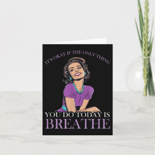 Its Okay If The Only Thing You Do Today Is Breathe Card