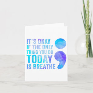 Its Okay If The Only Thing You Do Today Is Breathe Card