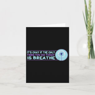 Its Okay If The Only Thing You Do Today Is Breathe Card