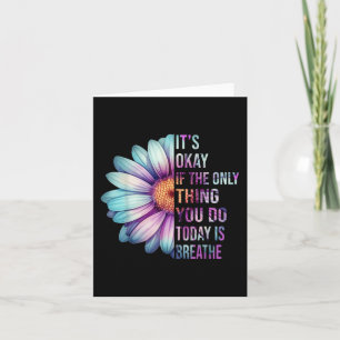 Its Okay If The Only Thing You Do Today Is Breathe Card
