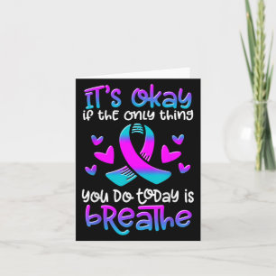 Its Okay If The Only Thing You Do Today Is Breathe Card