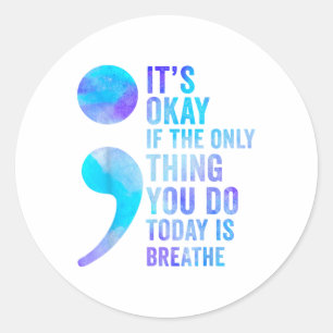 Its Okay If The Only Thing You Do Today Is Breathe Classic Round Sticker
