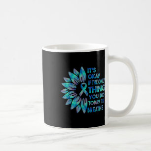 Its Okay If The Only Thing You Do Today Is Breathe Coffee Mug