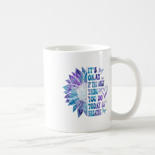 Its Okay If The Only Thing You Do Today Is Breathe Coffee Mug