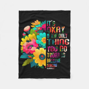Its Okay If The Only Thing You Do Today Is Breathe Fleece Blanket