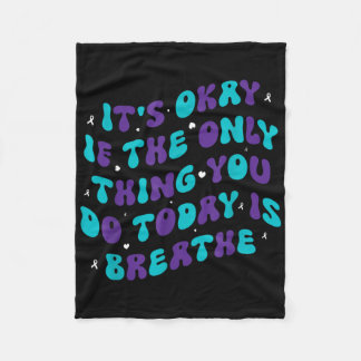 Its Okay If The Only Thing You Do Today Is Breathe Fleece Blanket