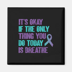 Its Okay If The Only Thing You Do Today Is Breathe Magnet