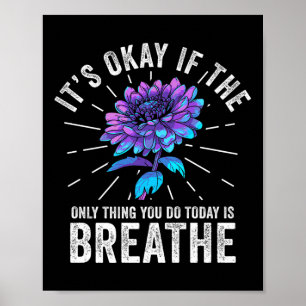 Its Okay If The Only Thing You Do Today Is Breathe Poster