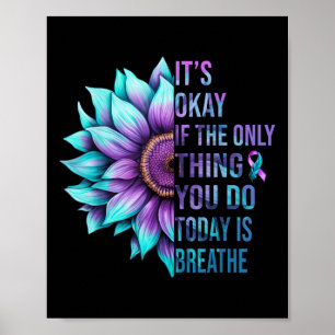 Its Okay If The Only Thing You Do Today Is Breathe Poster