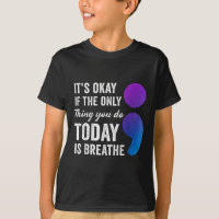 Its Okay If The Only Thing You Do Today Is Breathe