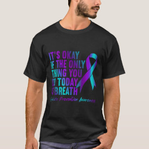 Its Okay If The Only Thing You Do Today Is Breathe T-Shirt